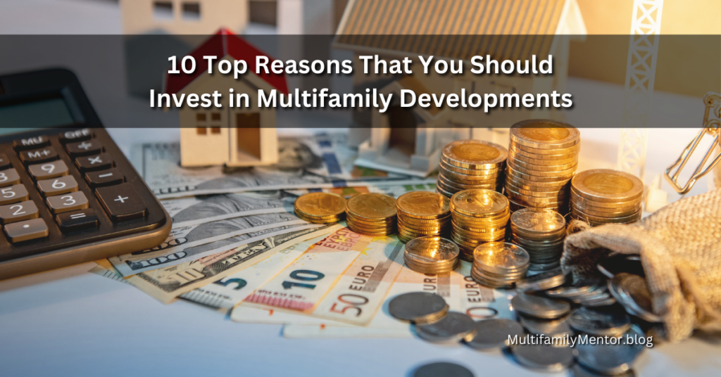 10 Top Reasons That You Should Invest in Multifamily Developments